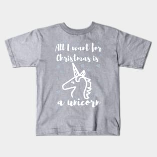 All I want for Christmas is a unicorn Kids T-Shirt